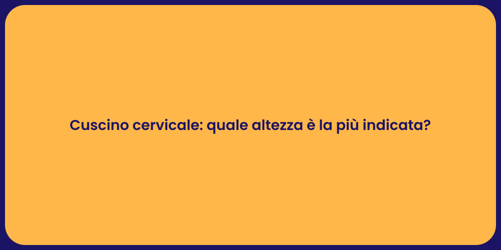 Cuscino cervicale: quale altezza è la più indicata?