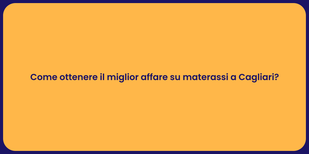 Come ottenere il miglior affare su materassi a Cagliari?