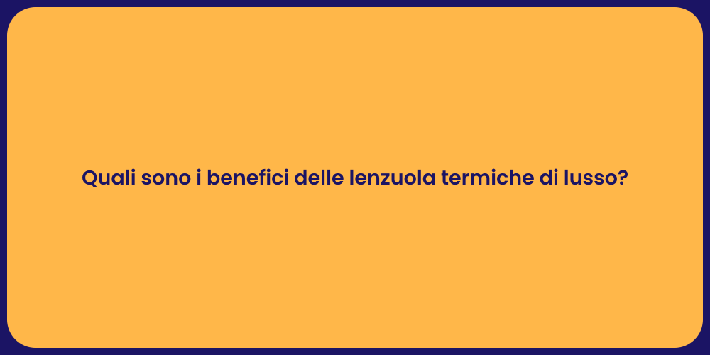 Quali sono i benefici delle lenzuola termiche di lusso?