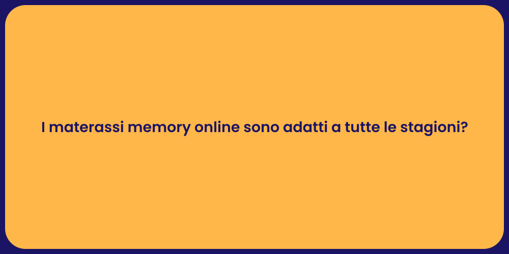 I materassi memory online sono adatti a tutte le stagioni?