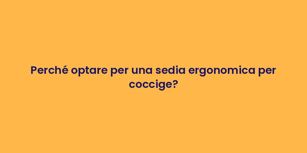 Perché optare per una sedia ergonomica per coccige?