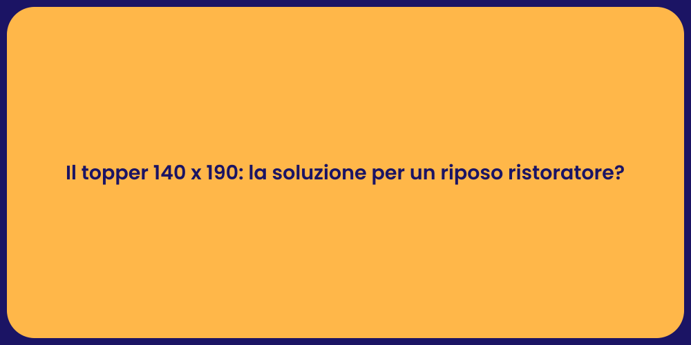 Il topper 140 x 190: la soluzione per un riposo ristoratore?
