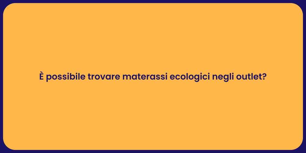 È possibile trovare materassi ecologici negli outlet?