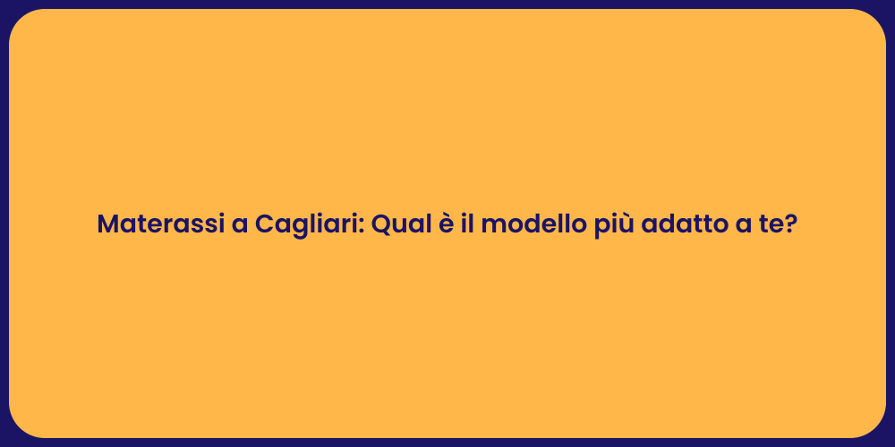 Materassi a Cagliari: Qual è il modello più adatto a te?