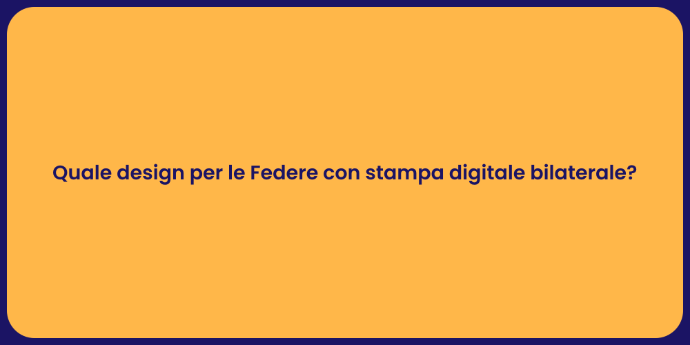 Quale design per le Federe con stampa digitale bilaterale?