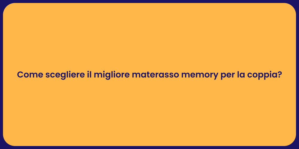 Come scegliere il migliore materasso memory per la coppia?