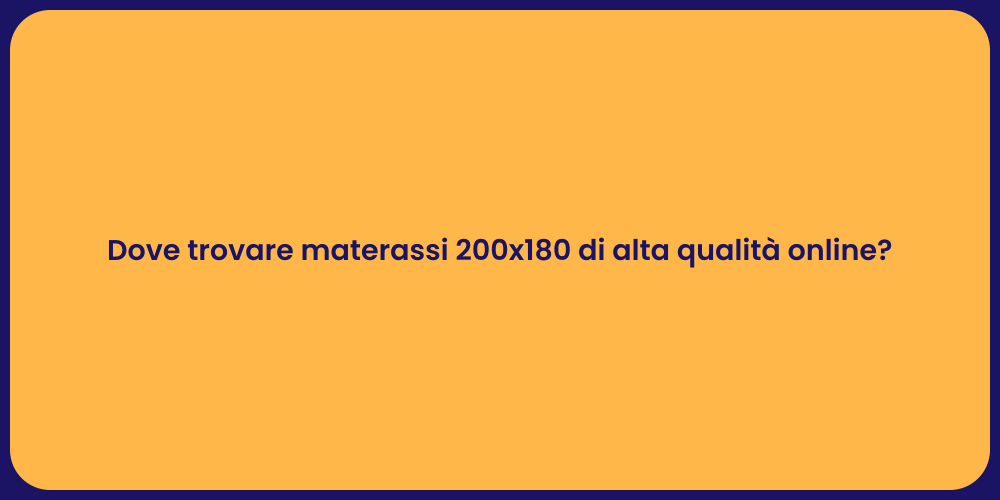 Dove trovare materassi 200x180 di alta qualità online?