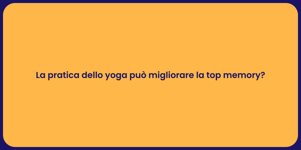 La pratica dello yoga può migliorare la top memory?