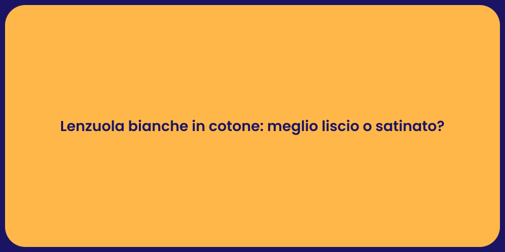 Lenzuola bianche in cotone: meglio liscio o satinato?