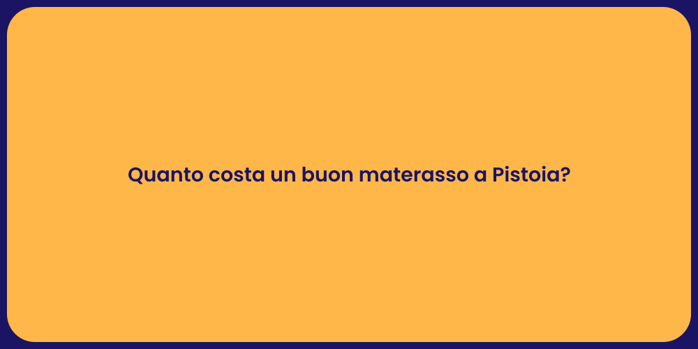 Quanto costa un buon materasso a Pistoia?