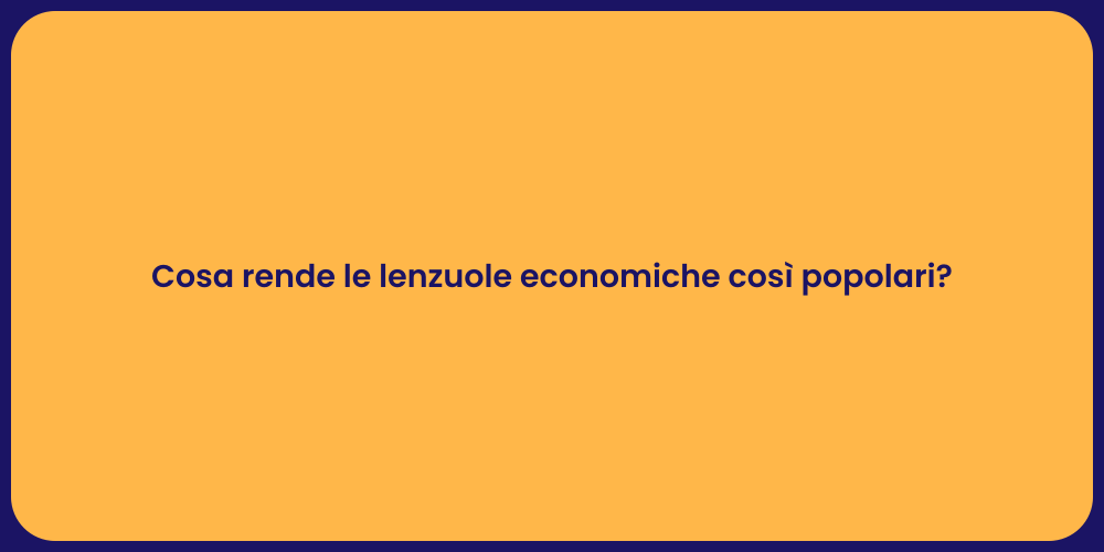 Cosa rende le lenzuole economiche così popolari?