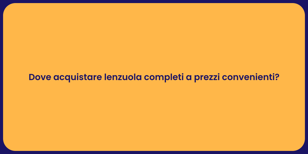 Dove acquistare lenzuola completi a prezzi convenienti?