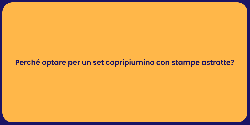 Perché optare per un set copripiumino con stampe astratte?