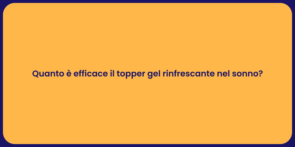 Quanto è efficace il topper gel rinfrescante nel sonno?