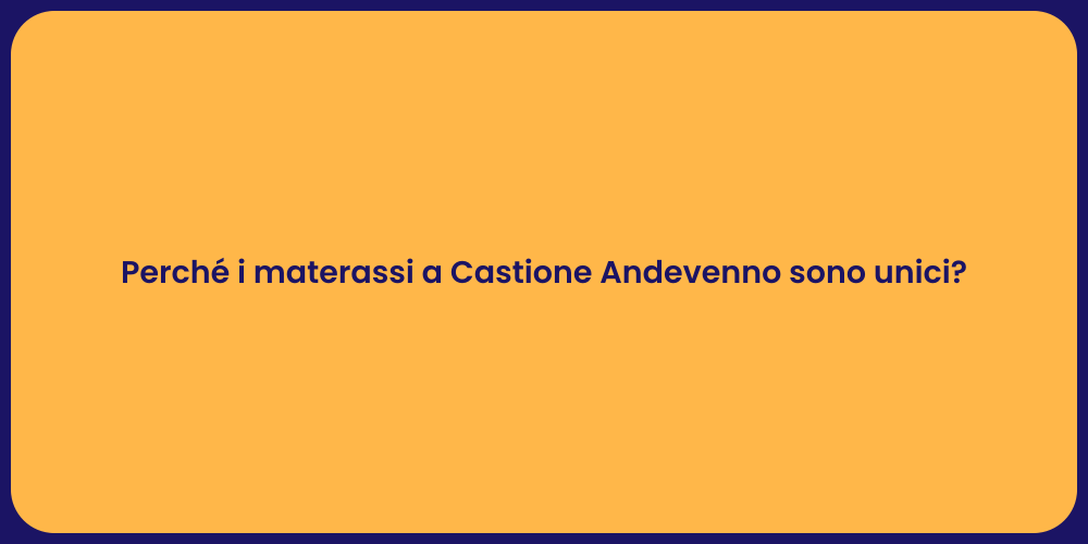 Perché i materassi a Castione Andevenno sono unici?