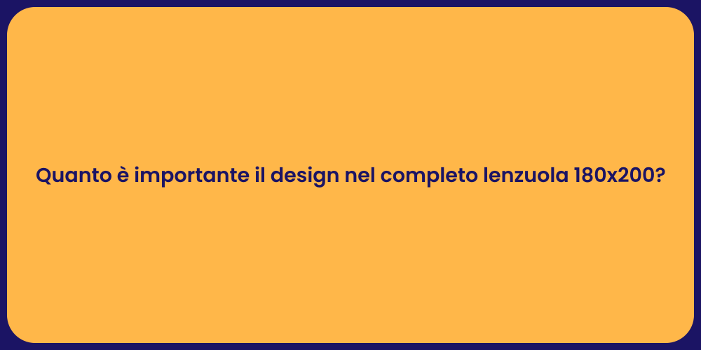 Quanto è importante il design nel completo lenzuola 180x200?