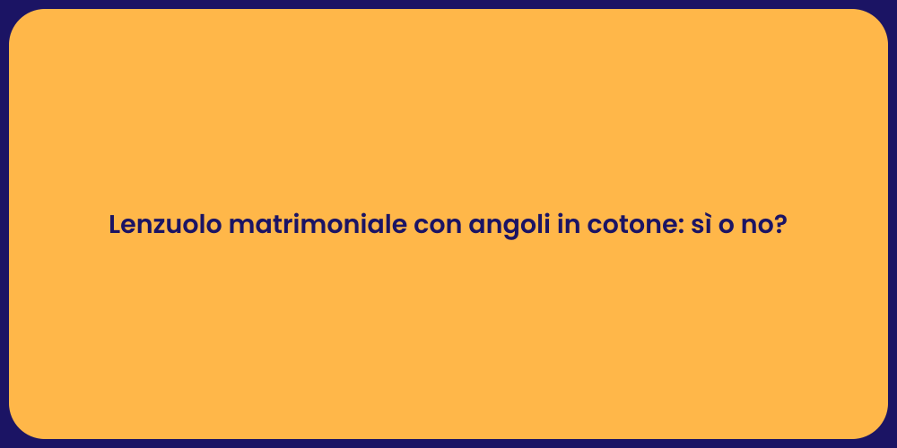 Lenzuolo matrimoniale con angoli in cotone: sì o no?