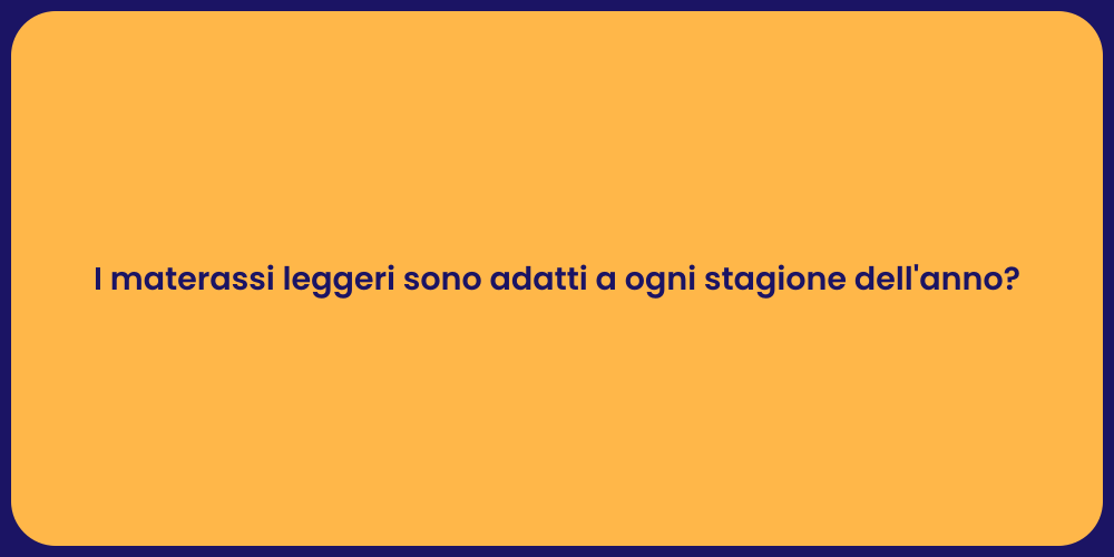 I materassi leggeri sono adatti a ogni stagione dell'anno?