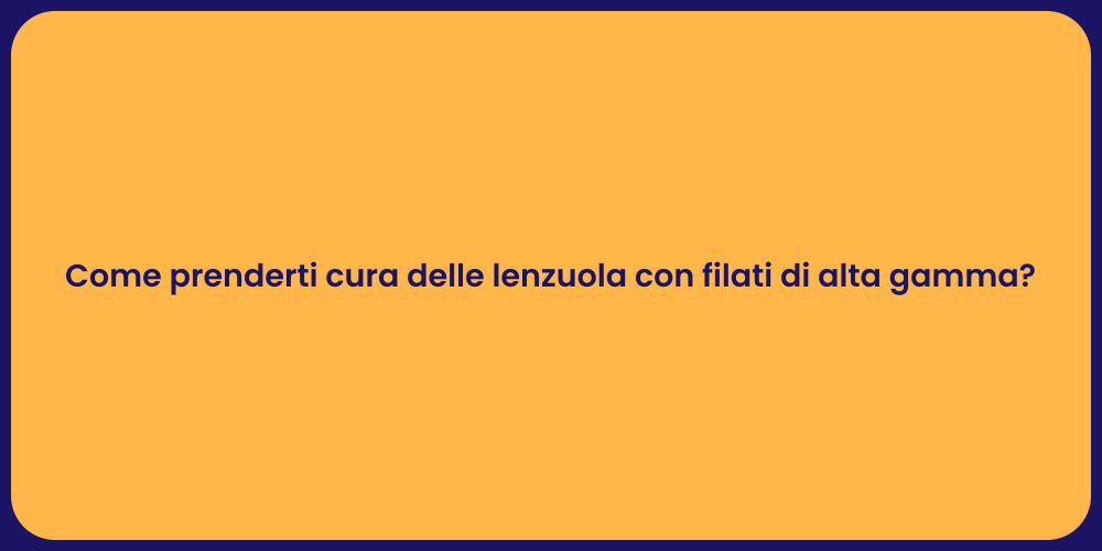 Come prenderti cura delle lenzuola con filati di alta gamma?