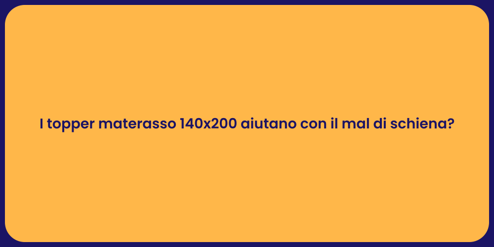 I topper materasso 140x200 aiutano con il mal di schiena?