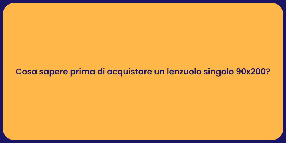 Cosa sapere prima di acquistare un lenzuolo singolo 90x200?