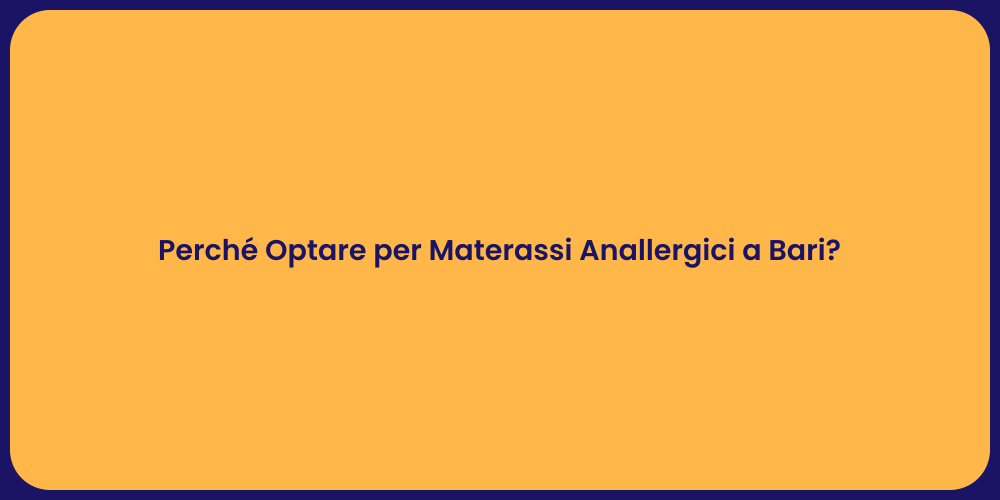 Perché Optare per Materassi Anallergici a Bari?