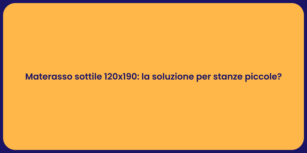 Materasso sottile 120x190: la soluzione per stanze piccole?