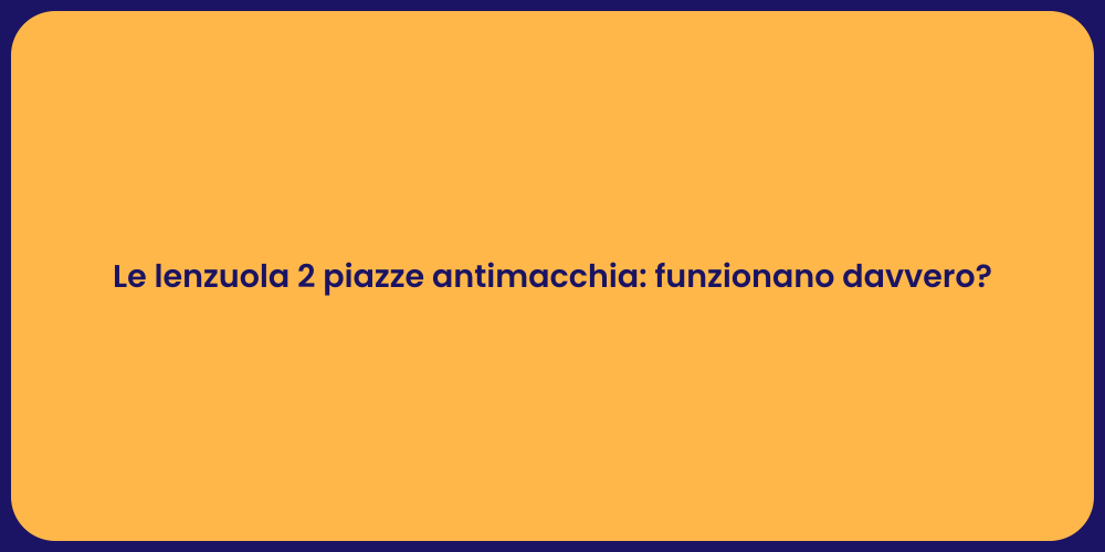 Le lenzuola 2 piazze antimacchia: funzionano davvero?