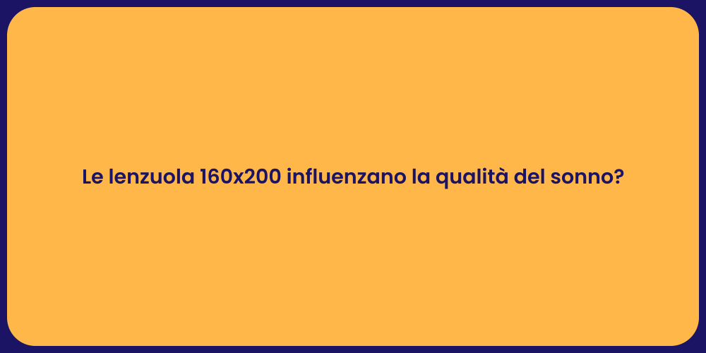 Le lenzuola 160x200 influenzano la qualità del sonno?