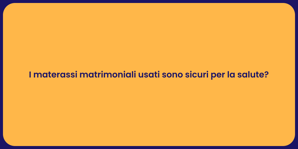 Materassi Usati: Un Rischio per la Salute?