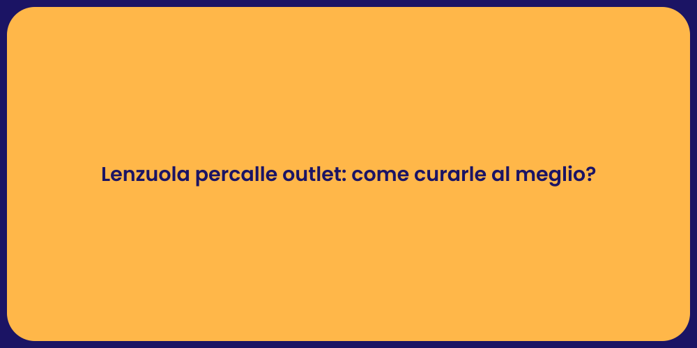 Lenzuola percalle outlet: come curarle al meglio?