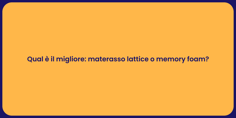 Qual è il migliore: materasso lattice o memory foam?