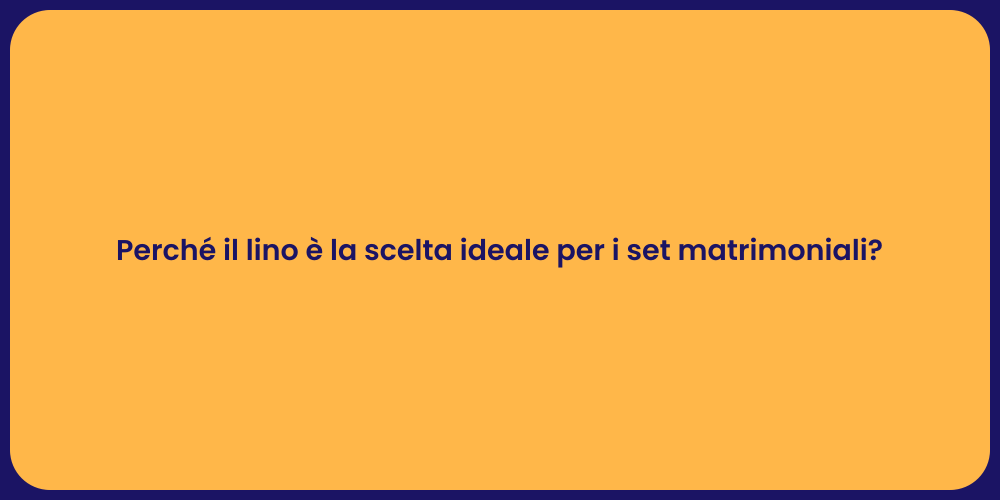 Perché il lino è la scelta ideale per i set matrimoniali?