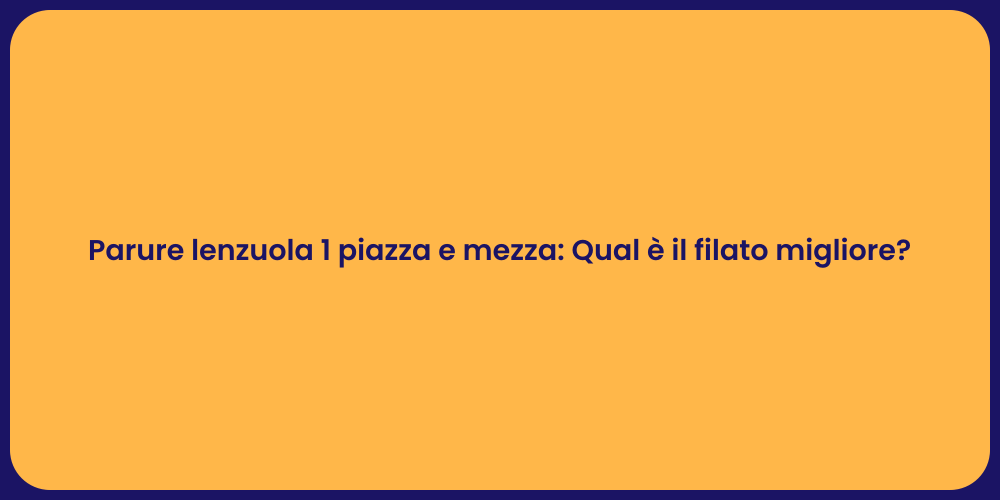 Parure lenzuola 1 piazza e mezza: Qual è il filato migliore?