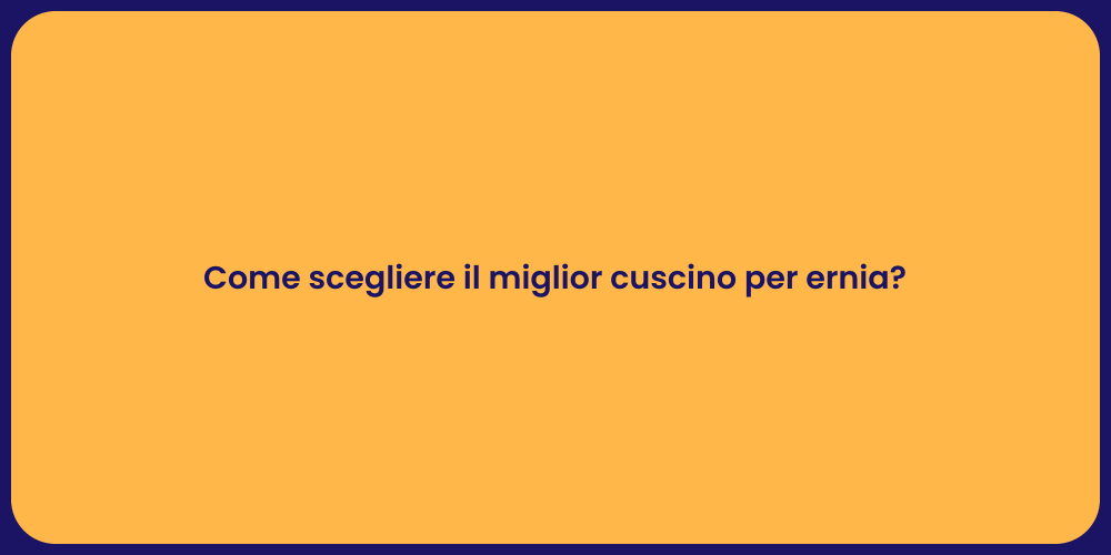 Come scegliere il miglior cuscino per ernia?