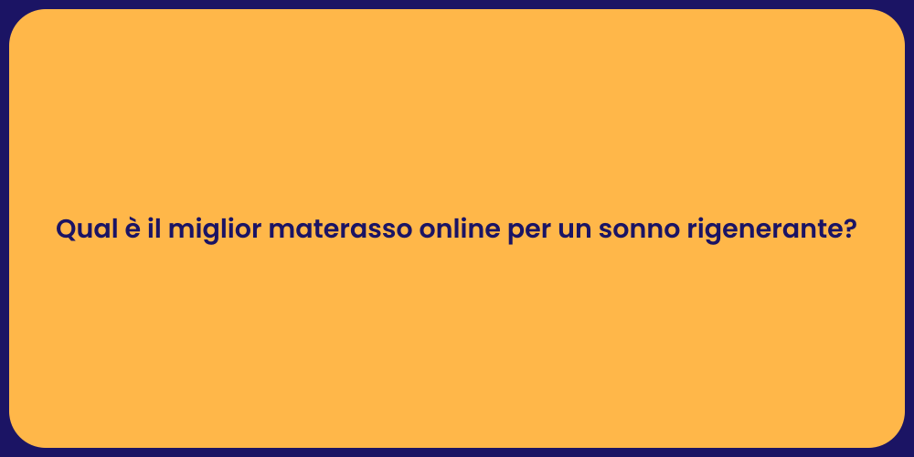 Qual è il miglior materasso online per un sonno rigenerante?