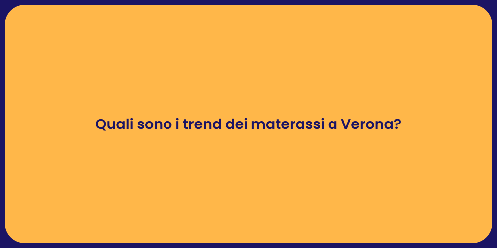 Quali sono i trend dei materassi a Verona?
