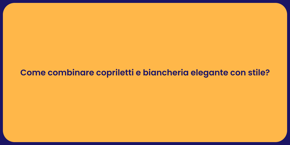 Come combinare copriletti e biancheria elegante con stile?