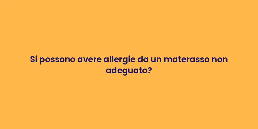 Si possono avere allergie da un materasso non adeguato?