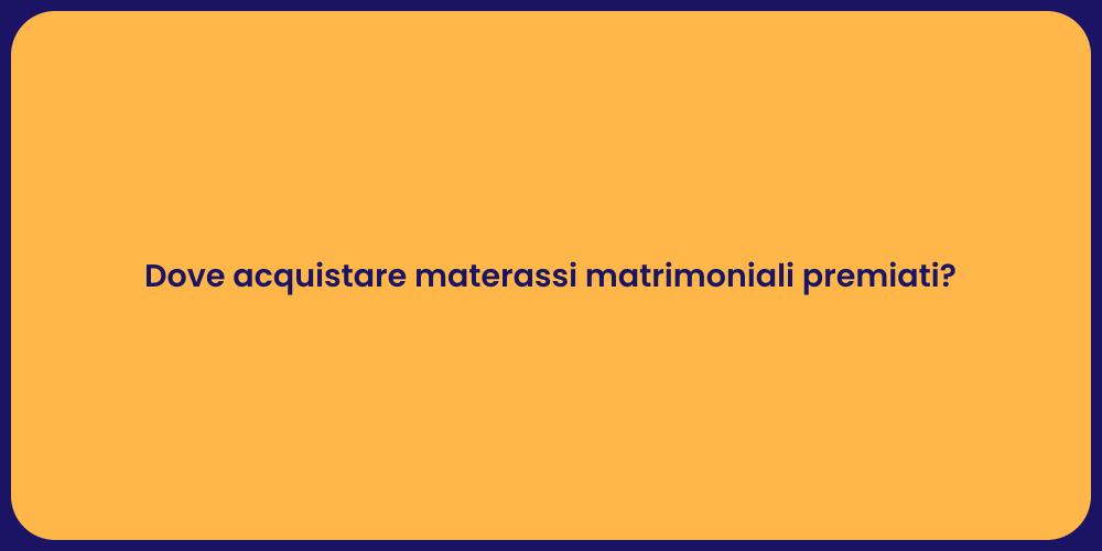 Dove acquistare materassi matrimoniali premiati?