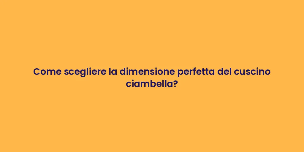 Come scegliere la dimensione perfetta del cuscino ciambella?
