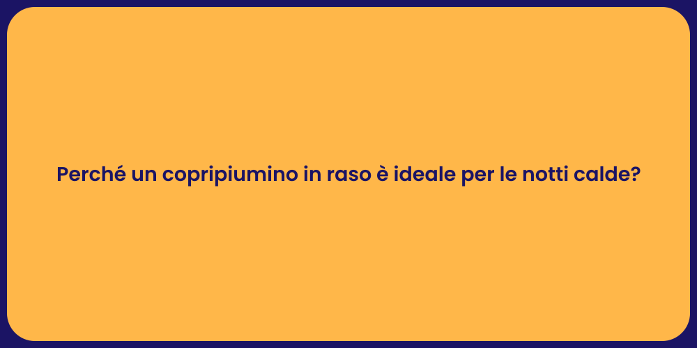 Perché un copripiumino in raso è ideale per le notti calde?