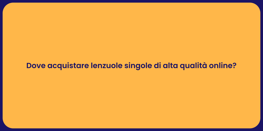 Dove acquistare lenzuole singole di alta qualità online?