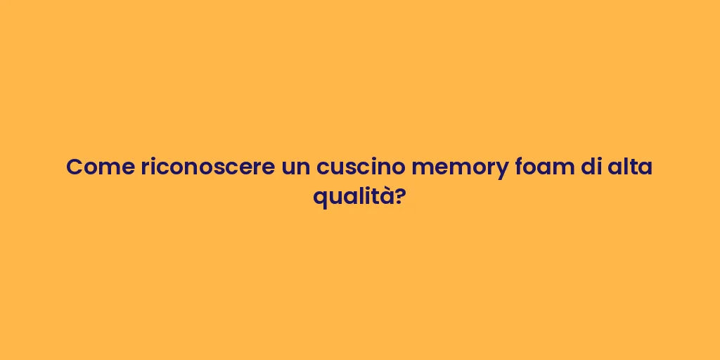 Come riconoscere un cuscino memory foam di alta qualità?