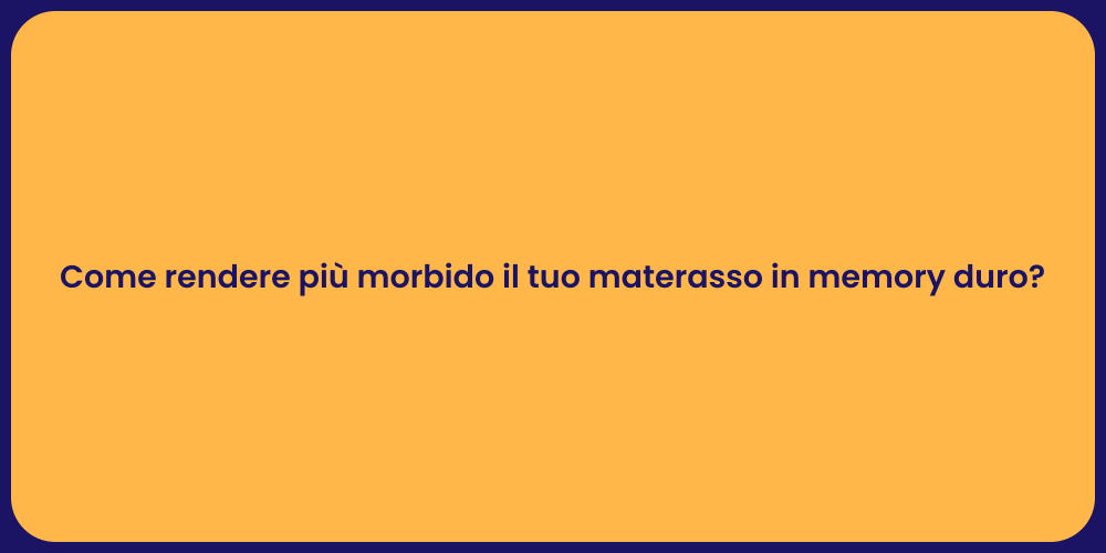 Come rendere più morbido il tuo materasso in memory duro?