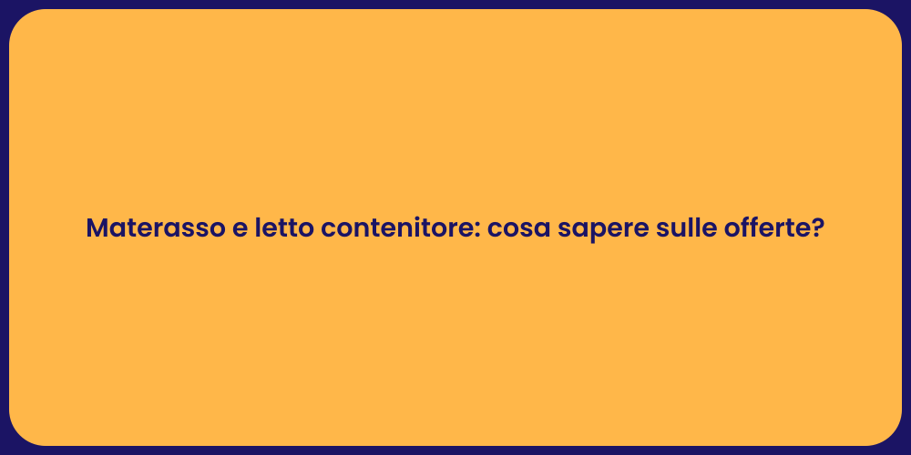 Materasso e letto contenitore: cosa sapere sulle offerte?