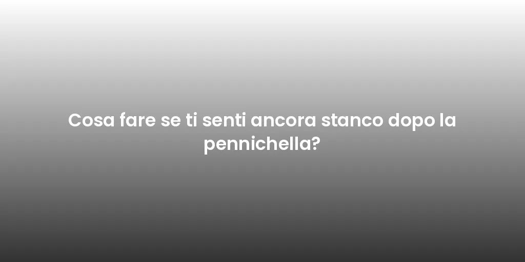 Cosa fare se ti senti ancora stanco dopo la pennichella?