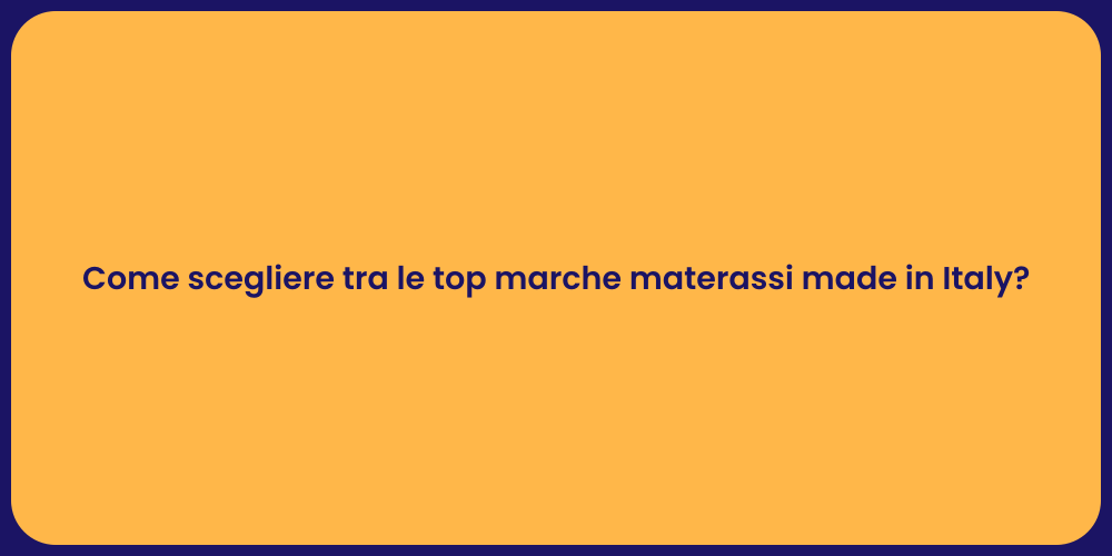 Come scegliere tra le top marche materassi made in Italy?