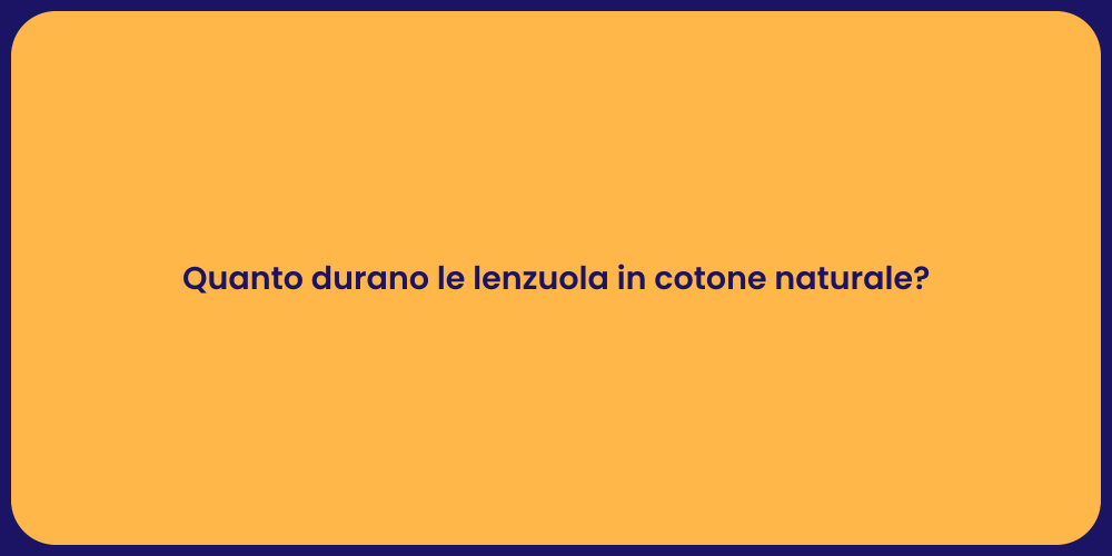 Quanto durano le lenzuola in cotone naturale?