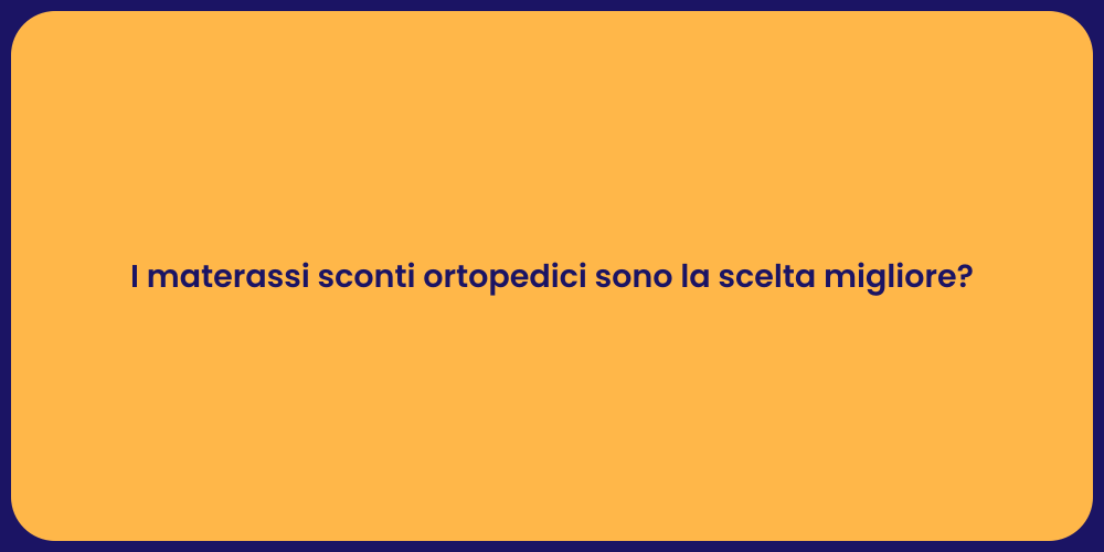 I materassi sconti ortopedici sono la scelta migliore?